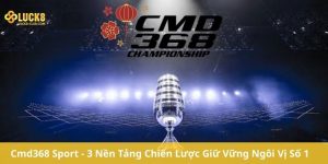 Cmd368 Sport -3 Nền Tảng Chiến Lược Giữ Vững Ngôi Vị Số 1