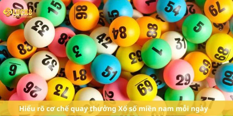 Hiểu rõ cơ chế quay thưởng Xổ số miền nam mỗi ngày