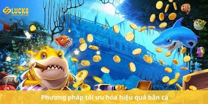 Phương pháp tối ưu hóa hiệu quả bắn cá