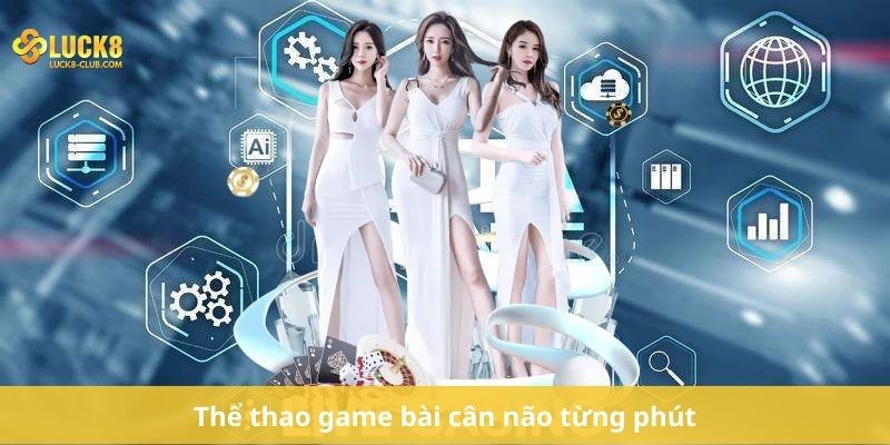 Thể thao game bài cân não từng phút