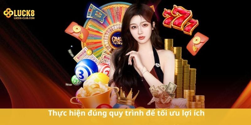 Thực hiện đúng quy trình để tối ưu lợi ích