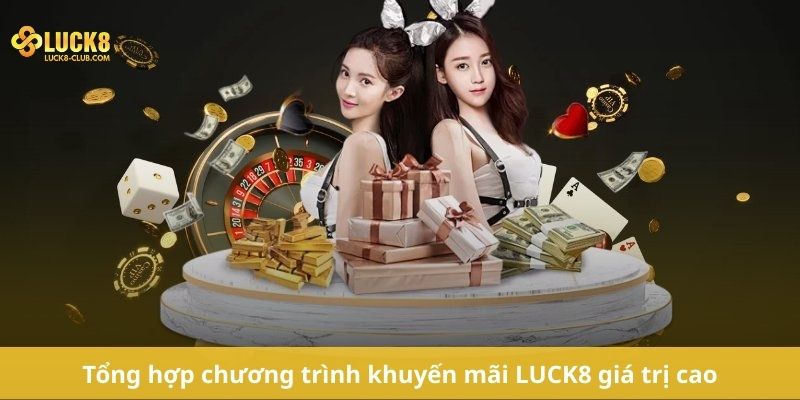 Tổng hợp chương trình khuyến mãi LUCK8 giá trị cao